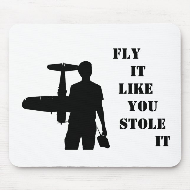 Fly it like you stole it mouse pad (Front)