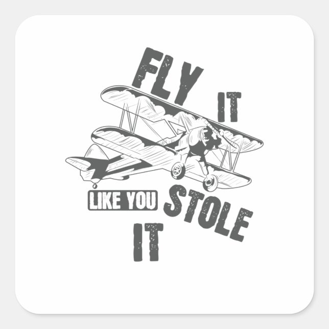 Fly it like you Stole it Pilot Square Sticker (Front)