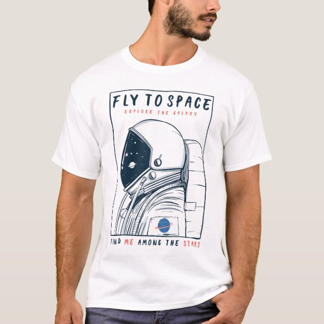 Fly to Space - Astronaut Exploration Design T-Shirt (Front)