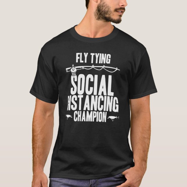 Fly Tying Social Distancing Champion Fisher Rod La T-Shirt (Front)