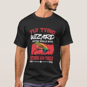 Fly Tying Wizard Fish Tying Fisherman Fisherman Fl T-Shirt