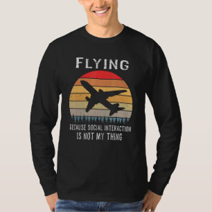 Flying Because Social Interaction Is Not My Thing T-Shirt