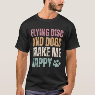 Flying Disc And Dogs Make Me Happy Funny T-Shirt