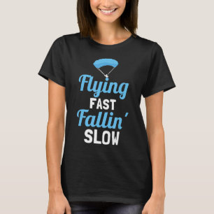 Flying Fast And Fallin Slow Extreme Skydiving Fan T-Shirt
