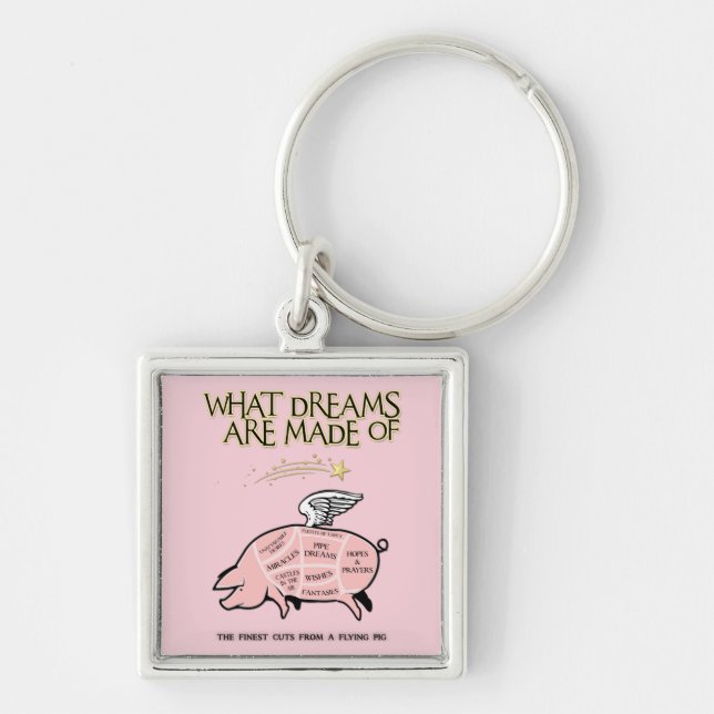 Flying Pig CUts-What Dreams Are Made Of Keychain (Front)