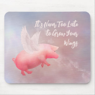 Flying Pig-Grow Your Wings  Mouse Pad
