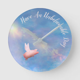 Flying Pig-Have An Unbelievable Day Round Clock