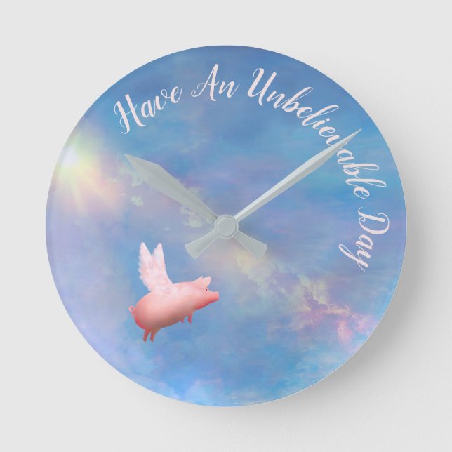 Flying Pig-Have An Unbelievable Day Round Clock (Front)