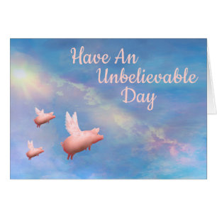 Flying Pigs-Have An Unbelievable Day