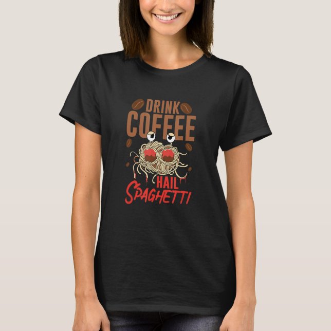 Flying Spaghetti Monster FSM Drink Coffee Hail Spa T-Shirt (Front)