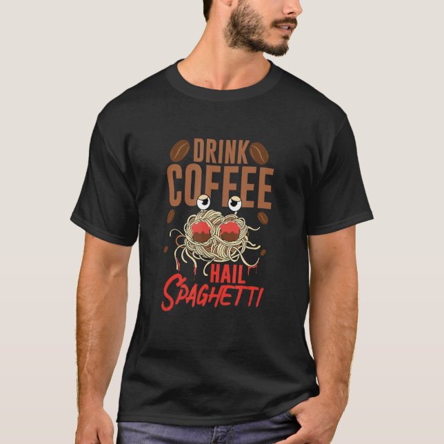 Flying Spaghetti Monster FSM Drink Coffee Hail Spa T-Shirt (Front)