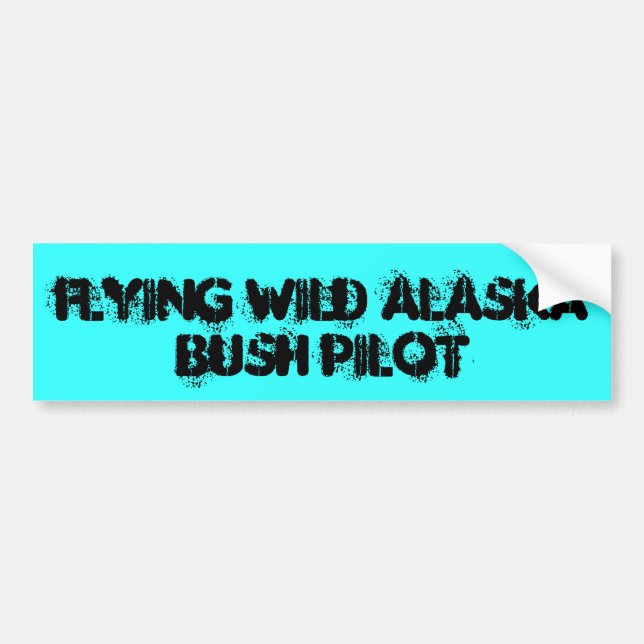 FLYING WILD ALASKA, BUSH PILOT BUMPER STICKER (Front)