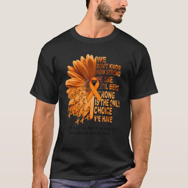 FND Awareness Daisy Orange Ribbon We Don't Know Ho T-Shirt (Front)