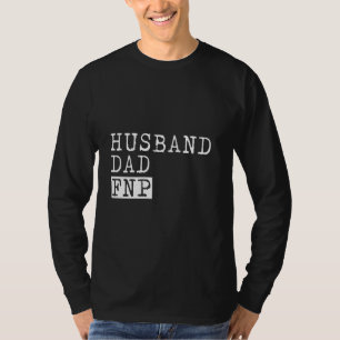 Fnp Family Nurse Practitioner Husband Funny Nursin T-Shirt