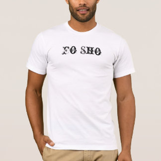 Fo Sho T-Shirt