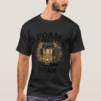Foam Sweet Foam Sarcastic Funny Beer Humour Drink T-Shirt