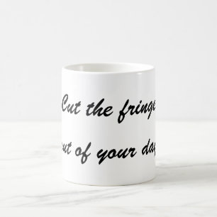 Focus - cut the fringe out of your day  coffee mug