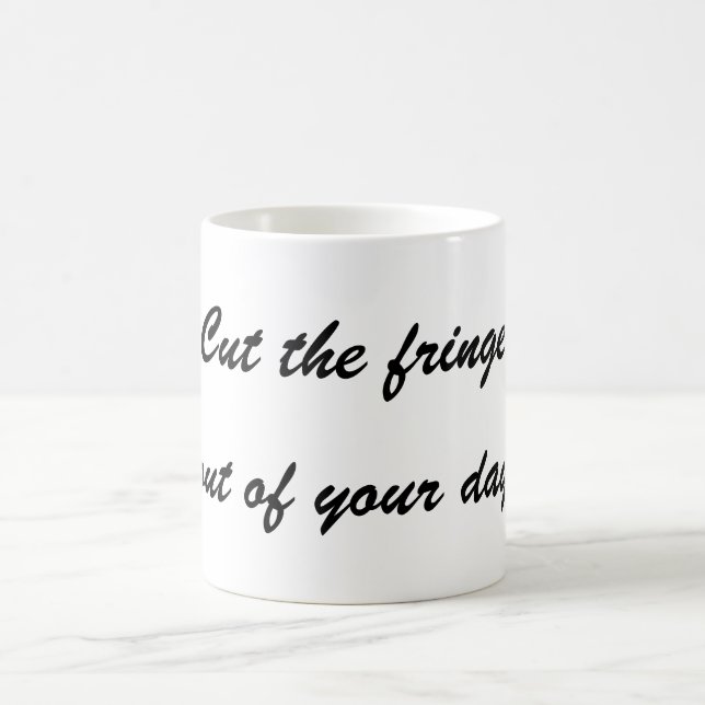 Focus - cut the fringe out of your day  coffee mug (Center)
