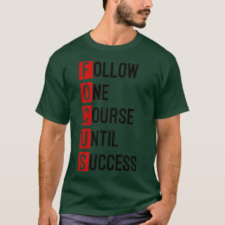 Focus Follow One Course Until Success T-Shirt