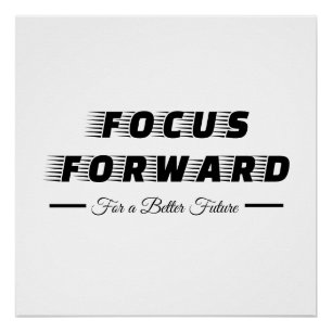 Focus Forward For a Better Future Poster