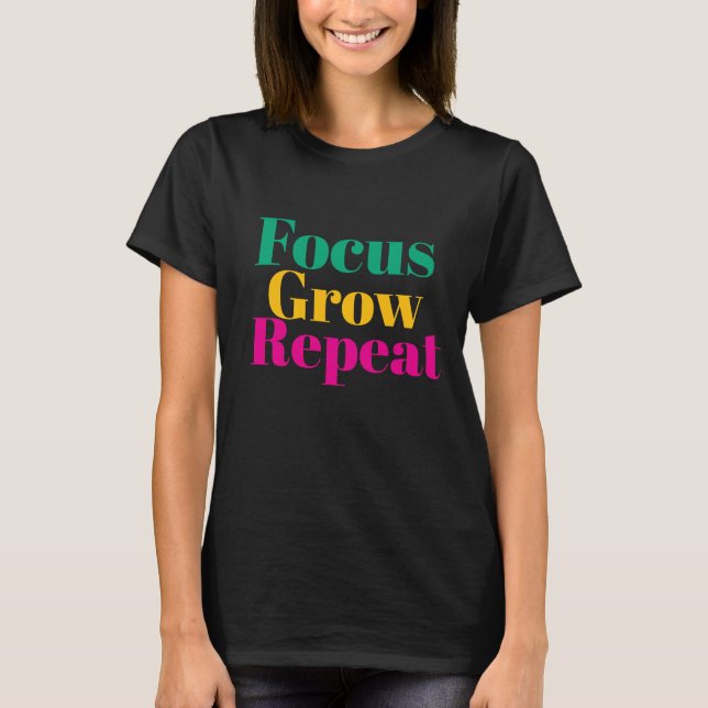 Focus Grow Repeat Motivational Women T Shirt (Front)