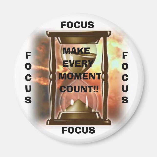 FOCUS MAKE EVERY, MOMENT, COUNT!!,... MAGNET (Front)