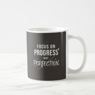 Focus on progress, not perfection. coffee mug
