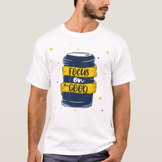 Focus on the good 2 T-Shirt