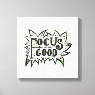 Focus on the GOOD! Inspirational illustrated quote Canvas Print