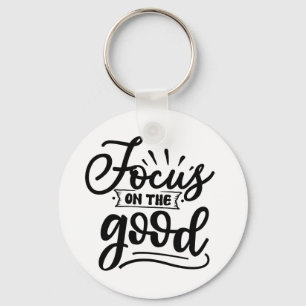 Focus On The Good Motivational Quote Design Keychain