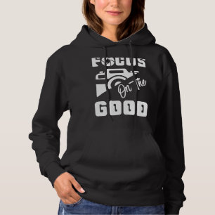 Focus On The Good Photographer 1 Hoodie