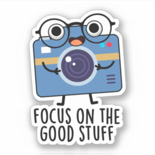 Focus On The Good Stuff Positive Camera Pun