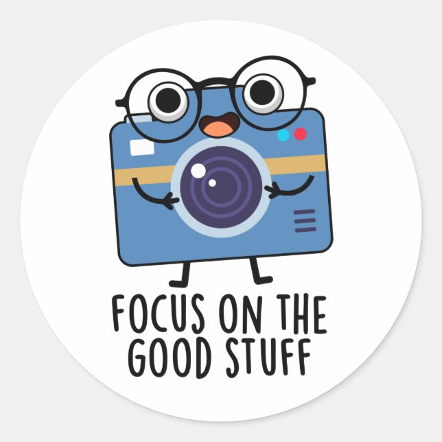 Focus On The Good Stuff Positive Camera Pun  Classic Round Sticker (Front)