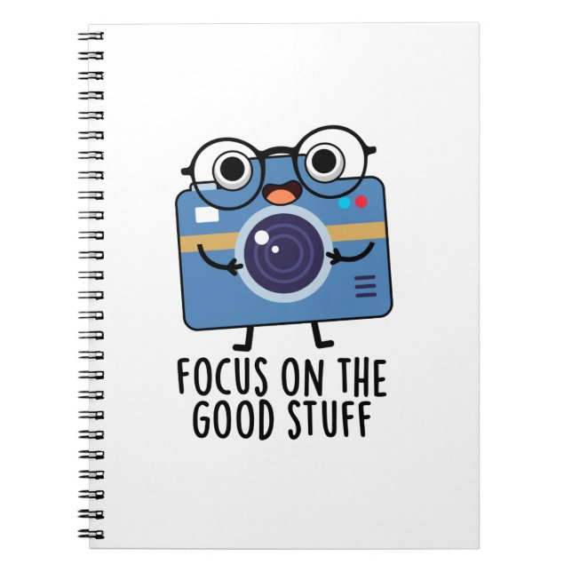 Focus On The Good Stuff Positive Camera Pun  Notebook (Front)