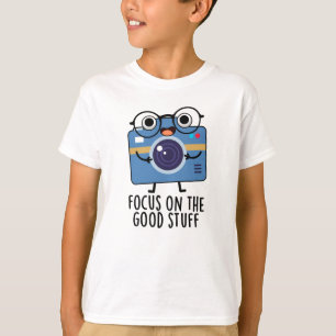 Focus On The Good Stuff Positive Camera Pun  T-Shirt
