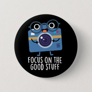 Focus On The Good Stuff Positive Pun Dark BG 2 Inch Round Button