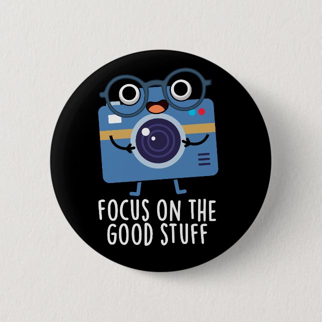 Focus On The Good Stuff Positive Pun Dark BG 2 Inch Round Button (Front)