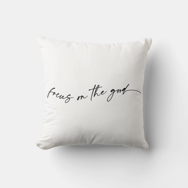 Focus On The Good Throw Pillow (Front)
