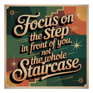 Focus On The Step In Front Of You Poster