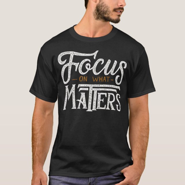 focus on what matters T-Shirt (Front)