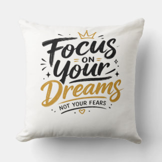 Focus On Your Dreams Not Your Fears Throw Pillow