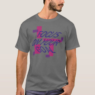focus on your goal motivational quotes funny T-Shirt