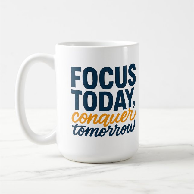 FOCUS TODAY, conquer tomorrow – Motivational Coffee Mug (Left)