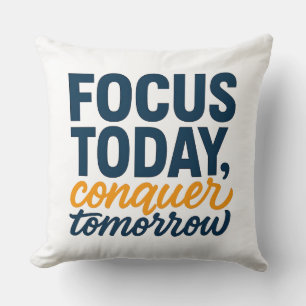 FOCUS TODAY, conquer tomorrow – Motivational Throw Pillow