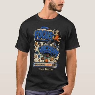 Focus Vacuum Everything Except Work Personalized T-Shirt
