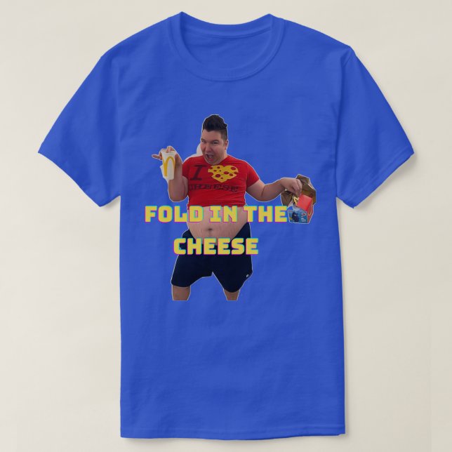 Fold in the cheese 3 T-Shirt (Design Front)