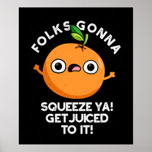 Folks Gonna Squeeze Ya Get Juiced To It Funny Pun  Poster