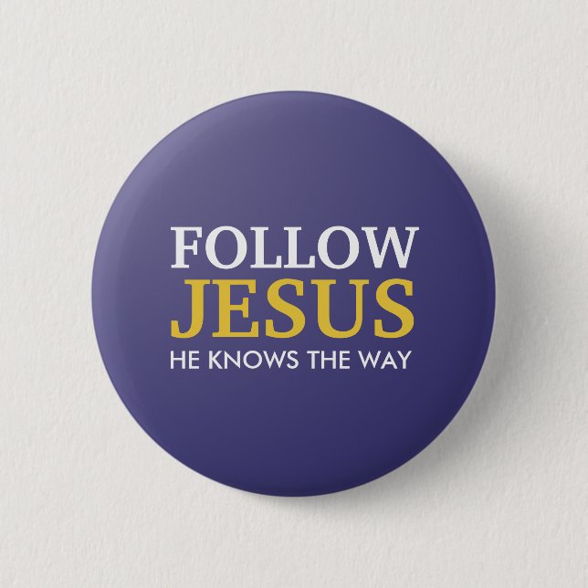 Follow Jesus He Knows The Way 2 Inch Round Button (Front)