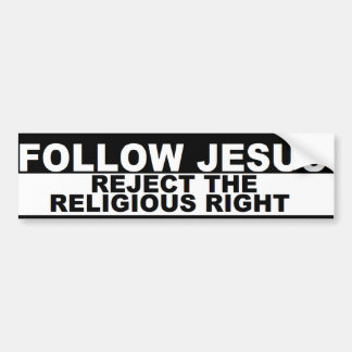 "Follow Jesus - Reject The Religious Right" Bumper Bumper Sticker