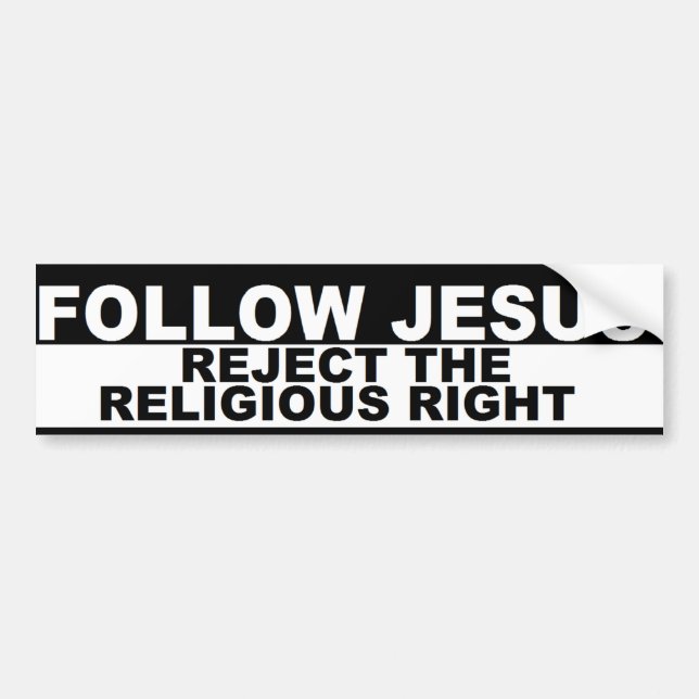 "Follow Jesus - Reject The Religious Right" Bumper Bumper Sticker (Front)